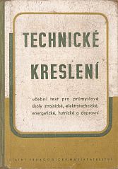 kniha Technické kreslení Učební text pro 1. ročník prům. škol strojnických, elektrotechnických, energetických, hutnických a dopravních, SPN 1956