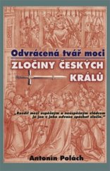 kniha Odvrácená tvář moci zločiny českých králů, Rybka Publishers 2008