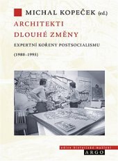 kniha Architekti dlouhé změny Expertní kořeny postsocialismu (1980–1995), Argo 2019