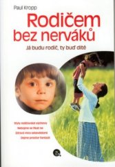 kniha Rodičem bez nerváků já budu rodič, ty buď dítě, Nakladatelství Lidové noviny 2001