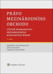 kniha Právo mezinárodního obchodu včetně problematiky mezinárodního rozhodčího řízení, Wolters Kluwer 2021