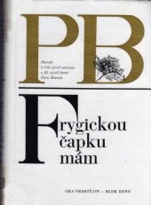 kniha Frygickou čapku mám sborník k 110. výročí narození a 20. výročí úmrtí Petra Bezruče, Blok 1978