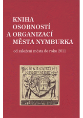 kniha Kniha osobností a organizací města Nymburka od založení města do roku 2011, Pro město Nymburk vydal Ivan Ulrych 2011