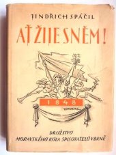 kniha Ať žije sněm! román o národním probuzení Moravy kolem Kroměřížského sněmu 1848, Družstvo Moravského kola spisovatelů 1947