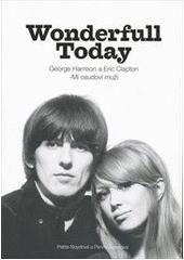 kniha Wonderfull [i.e. wonderful] today George Harrison a Eric Clapton - mí osudoví muži, Československý spisovatel 2010
