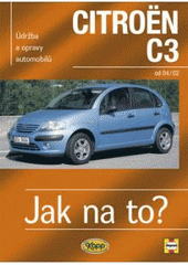 kniha Údržba a opravy automobilů Citroën C3 od 2002 benzínové motory ... , naftové motory ..., Kopp 2007