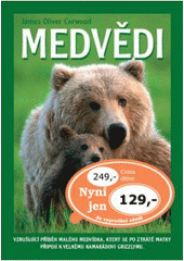 kniha Medvědi vzrušující příběh malého medvídka, který se po ztrátě matky připojí k velkému kamarádovi grizzlymu, XYZ 2007