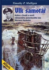 kniha Vlk samotář život a smrt ponorkového esa Wernera Henkeho, Elka Press 2009