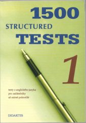 kniha 1500 structured tests. 1, - Testy z anglického jazyka pro začátečníky až mírně pokročilé - testy z anglického jazyka pro začátečníky až mírně pokročilé., Didaktis 1998