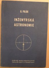 kniha Inženýrská astronomie Určeno pracovníkům zabývajícím se geodetickým a geofysikálním měřením a vytyčováním, SNTL 1956