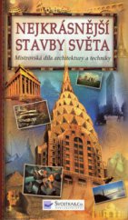 kniha Nejkrásnější stavby světa mistrovská díla architektury a techniky, Svojtka & Co. 2006