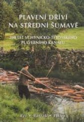 kniha Plavení dříví na střední Šumavě = Holzflössen im mittleren Böhmerwald : 200 let Vchynicko-Tetovského plavebního kanálu, Západočeská energetika 2001
