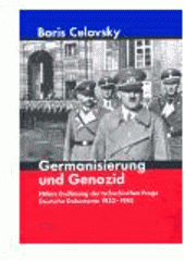 kniha Germanisierung und Genozid Hitlers Endlösung der tschechischen Frage - deutsche Dokumente 1933-1945, Stilus 2005