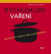 kniha Rychlokurs vaření bleskový úspěch pro začátečníky, Ikar 2010