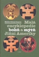 kniha Malá encyklopedie bohů a mýtů Jižní Ameriky, Libri 2009