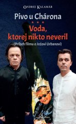 kniha Pivo u Chárona Voda, ktorej nikto neveril Príbeh filmu o Jožovi Urbanovi, Pars Artem 2019