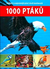 kniha 1000 ptáků Nejhezčí a nejznámější ptáci všech kontinentů, Svojtka & Co. 2016