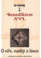 kniha O víře, naději a lásce na minutu s Benediktem XVI., Karmelitánské nakladatelství 2008