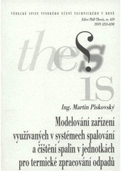 kniha Modelování zařízení využívaných v systémech spalování a čištění spalin v jednotkách pro termické zpracování odpadů = Modelling of equipment used in waste combustion and off-gas cleaning systems : zkrácená verze Ph.D. Thesis, Vysoké učení technické v Brně 2008