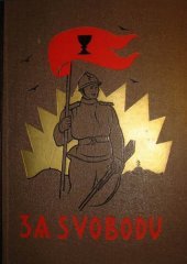 kniha Za svobodu [Kniha druhá, díl III, - Pod vedením Prof. T.G. Masaryka (Československý armádní sbor), 1917-1918] - obrázková kronika československého revolučního hnutí na Rusi 1914-1920., Památník odboje 1924