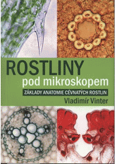 kniha Rostliny pod mikroskopem základy anatomie cévnatých rostlin, Univerzita Palackého v Olomouci 2008