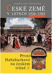 kniha České země v letech 1526-1583 první Habsburkové na českém trůně I., Libri 2008