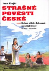 kniha Strašné pověsti české, aneb, Hrdinné příběhy Bohemanů uprostřed Evropy (od Keltů k Boleslavům), Mladá fronta 2005