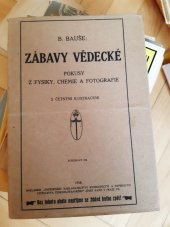 kniha Zábavy vědecké sto snadných pokusů z fysiky, chemie a prací amatérských, Ústř. nakl., knihkup. a papírnictví učit. českoslovan. 1918