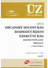 kniha Občanský soudní řád Rozhodčí řízení ; Exekuční řád ; Soudní poplatky ; Mediace : a další předpisy : podle stavu k 1.1.2013, Sagit 2013