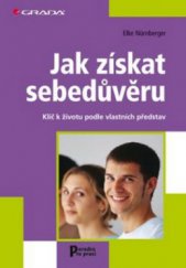 kniha Jak získat sebedůvěru klíč k životu podle vlastních představ, Grada 2011