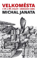 kniha Velkoměsta v 19. a 20. století – křižovatky změn Urbanistické strategie v komparativní perspektivě, Archa 2016