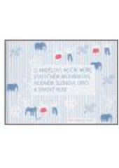 kniha O andělovi, noční můře, statečném medvídkovi, hodném slonovi, opici a divoké huse, Baobab 2006