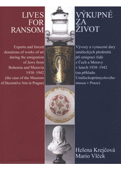 kniha Výkupné za život vývozy a vynucené dary uměleckých předmětů při emigraci židů z Čech a Moravy v letech 1938–1942 (na příkladu Uměleckoprůmyslového musea v Praze) = Lives for ransom : exports and forced donations of works of art during the emigration of Jews from Bohemia a, Centrum pro dokumentaci majetkových převodů kulturních statků obětí II. světové války v Praze v nakl. Tilia 2009