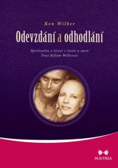 kniha Odevzdání a odhodlání Spiritualita a léčení v životě a smrti Treyi Killam Wilberové, Maitrea 2014