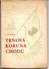 kniha Trnová koruna Chodů verše z doby utrpení, Č.A.T., Českomoravské akciové tiskařské a vydavatelské podniky 1945