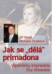 kniha Jak se "dělá" primadona vzpomínky impresária Evy Urbanové, XYZ 2011