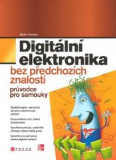 kniha Digitální elektronika bez předchozích znalostí, CPress 2008