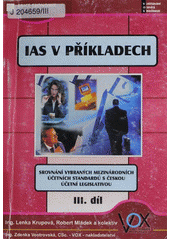kniha IAS v příkladech 3. srovnání vybraných mezinárodních účetních standardů s českou účetní legislativou., VOX 2003