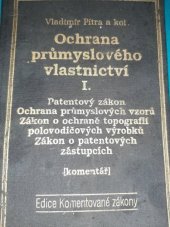 kniha Ochrana průmyslového vlastnictví I., - Patentový zákon. Ochrana průmyslových vzorů. Zákon o ochraně topografií polovodičových výrobků a předpisy související. Zákon o patentových zástupcích - (komentář)., SEVT 1992