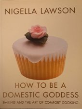 kniha How To Be A Domestic Goddess Baking and the Art of Comfort Cooking, Chatto and Windus, London 2003