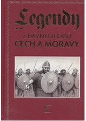 kniha Legendy z dávných časů Čech a Moravy, Československý spisovatel 2012