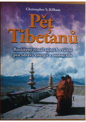 kniha Pět Tibeťanů rozšířený rituál tajných cvičení pro zdraví, energii a osobní sílu, Levné knihy KMa 2005