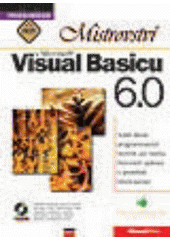 kniha Mistrovství v Microsoft Visual Basicu 6.0 vyšší škola programovacích technik pro tvorbu firemních aplikací v prostředí klient-server, CPress 1999