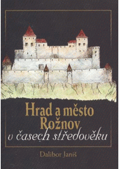 kniha Hrad a město Rožnov v časech středověku, Město Rožnov pod Radhoštěm 2011