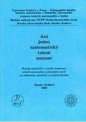 kniha Ani jeden matematický talent nazmar sborník příspěvků 4. ročníku konference učitelů matematiky a přírodních oborů na základních, středních a vysokých školách, Hradec Králové 2009, Univerzita Karlova, Pedagogická fakulta 2009