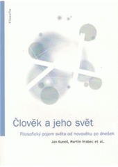 kniha Člověk a jeho svět filosofický pojem světa od novověku po dnešek, Filosofia 2009