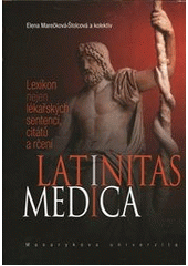 kniha Latinitas medica lexikon nejen lékařských sentencí, citátů a rčení, Masarykova univerzita 2009