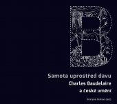 kniha Samota uprostřed davu Charles Baudelaire a české umění, Galerie Středočeského kraje 2021