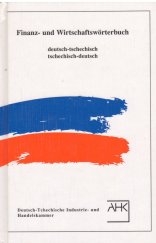 kniha Finanz- und Wirtschaftswörterbuch tschechisch-deutsch, deutsch-tschechisch = Finanční a ekonomický slovník : česko-německý, německo-český, Deutsch-Tschechische Industrie- und Handelskammer 1995