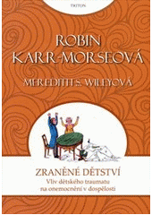 kniha Zraněné dětství vliv dětského traumatu na onemocnění v dospělosti, Triton 2013